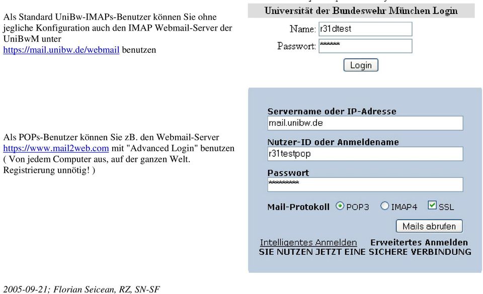 de/webmail benutzen Als POPs-Benutzer können Sie zb. den Webmail-Server https://www.mail2web.