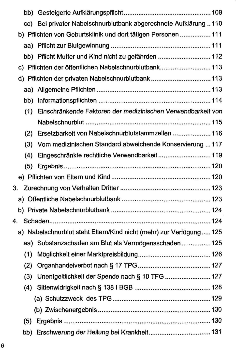 Nabelschnurblutbank 113 d) Pflichten der privaten Nabelschnurblutbank 113 aa) Allgemeine Pflichten 113 bb) Informationspflichten 114 (1) Einschränkende Faktoren der medizinischen Verwendbarkeit von