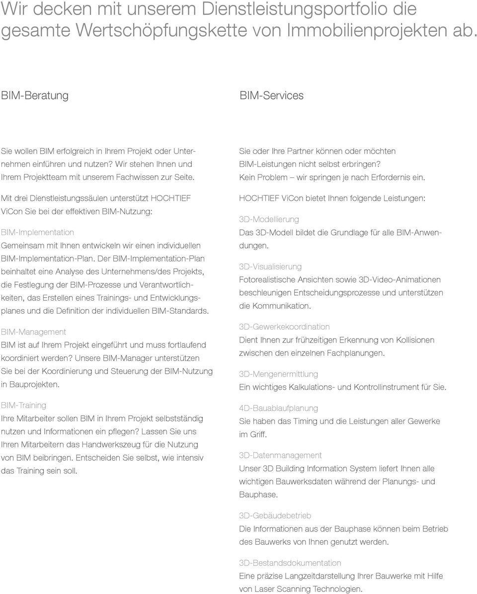 Mit drei Dienstleistungssäulen unterstützt HOCHTIEF ViCon Sie bei der effektiven BIM-Nutzung: BIM-Implementation Gemeinsam mit Ihnen entwickeln wir einen individuellen BIM-Implementation-Plan.