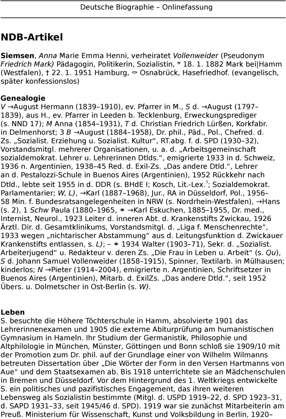 August (1797 1839), aus H., ev. Pfarrer in Leeden b. Tecklenburg, Erweckungsprediger (s. NND 17); M Anna (1854 1931), T d. Christian Friedrich Lürßen, Korkfabr.