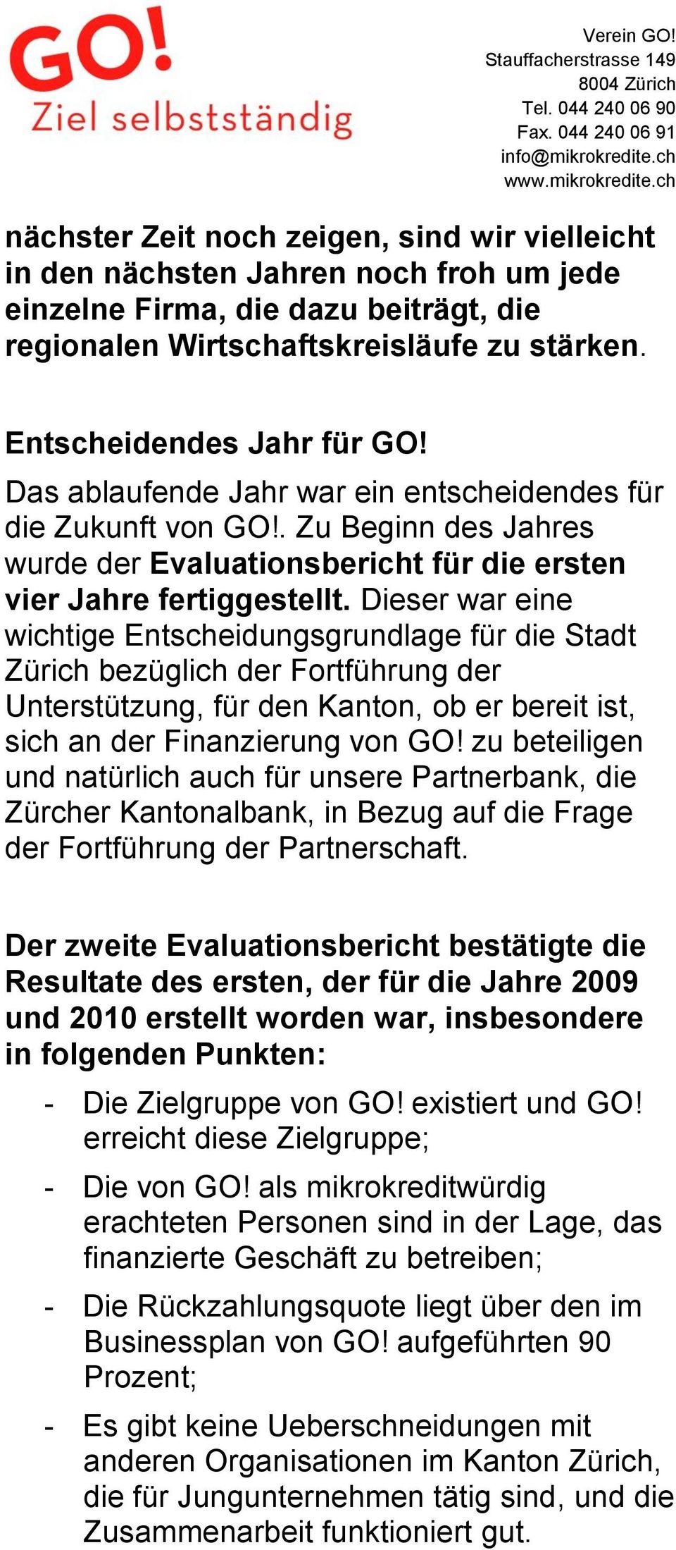 Dieser war eine wichtige Entscheidungsgrundlage für die Stadt Zürich bezüglich der Fortführung der Unterstützung, für den Kanton, ob er bereit ist, sich an der Finanzierung von GO!