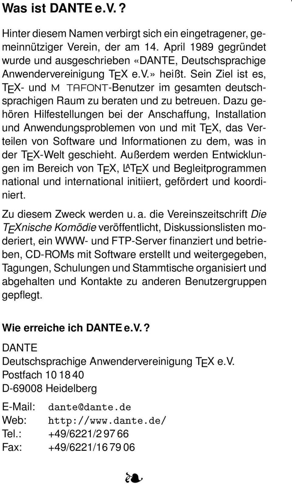 Sein Ziel ist es, TEX- und METAFONT-Benutzer im gesamten deutschsprachigen Raum zu beraten und zu betreuen.