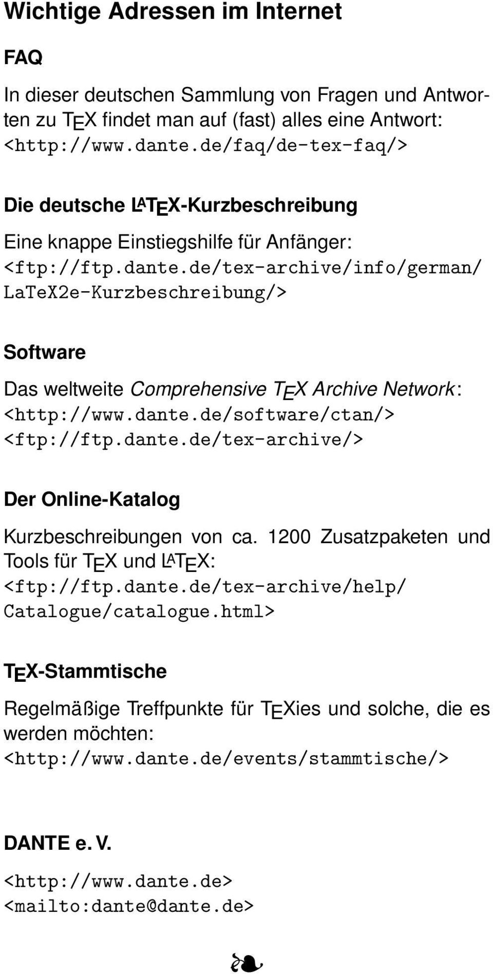 de/tex-archive/info/german/ LaTeX2e-Kurzbeschreibung/> Software Das weltweite Comprehensive TEX Archive Network: <http://www.dante.de/software/ctan/> <ftp://ftp.dante.de/tex-archive/> Der Online-Katalog Kurzbeschreibungen von ca.