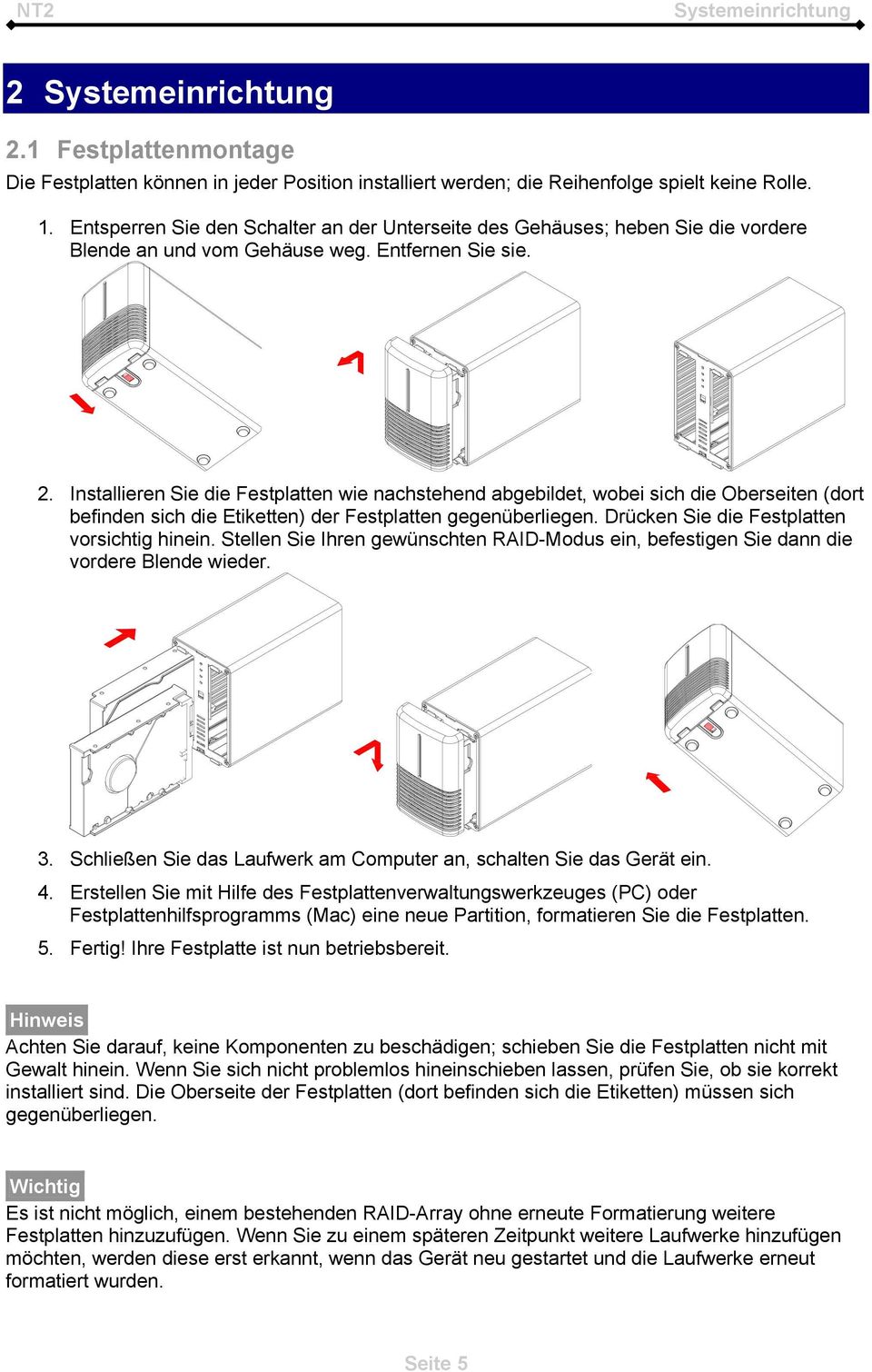 Installieren Sie die Festplatten wie nachstehend abgebildet, wobei sich die Oberseiten (dort befinden sich die Etiketten) der Festplatten gegenüberliegen.