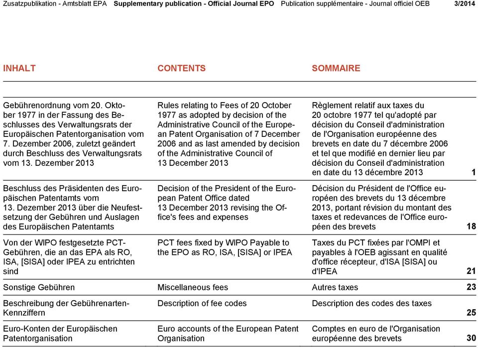 Dezember 2013 über die Neufestsetzung der Gebühren und Auslagen des Europäischen Patentamts Von der WIPO festgesetzte PCT- Gebühren, die an das EPA als RO, ISA, [SISA] oder IPEA zu entrichten sind