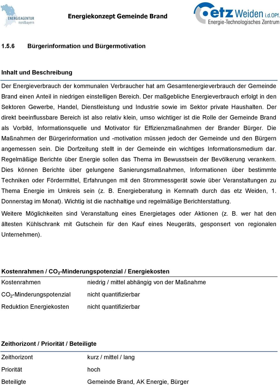 Der direkt beeinflussbare Bereich ist also relativ klein, umso wichtiger ist die Rolle der Gemeinde Brand als Vorbild, Informationsquelle und Motivator für Effizienzmaßnahmen der Brander Bürger.