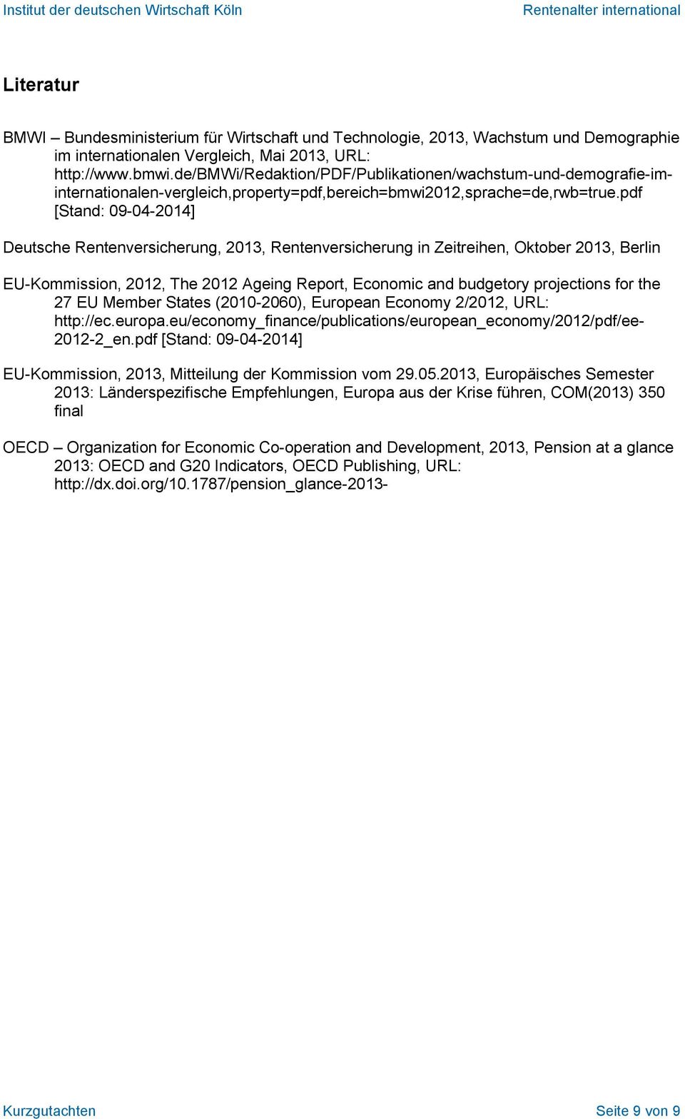 pdf [Stand: 09-04-2014] Deutsche Rentenversicherung, 2013, Rentenversicherung in Zeitreihen, Oktober 2013, Berlin EU-Kommission, 2012, The 2012 Ageing Report, Economic and budgetory projections for