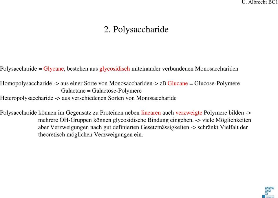 Polysaccharide können im Gegensatz zu Proteinen neben linearen auch verzweigte Polymere bilden -> mehrere OH-Gruppen können glycosidische Bindung