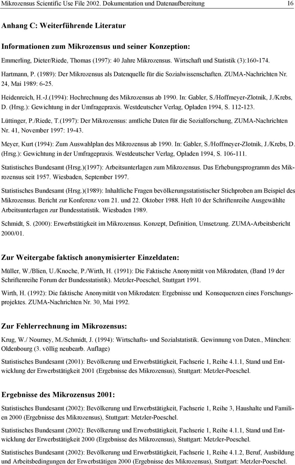 Wirtschaft und Statistik (3):160-174. Hartmann, P. (1989): Der Mikrozensus als Datenquelle für die Sozialwissenschaften. ZUMA-Nachrichten Nr. 24, Mai 1989: 6-25. Heidenreich, H.-J.