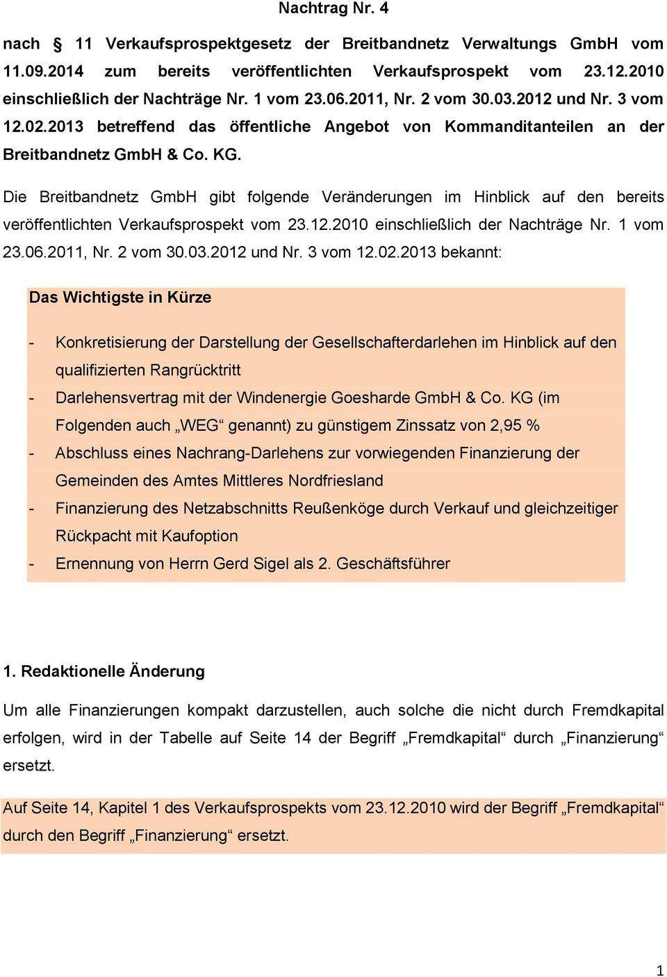 Die Breitbandnetz GmbH gibt folgende Veränderungen im Hinblick auf den bereits veröffentlichten Verkaufsprospekt vom 23.12.2010 einschließlich der Nachträge Nr. 1 vom 23.06.2011, Nr. 2 vom 30.03.