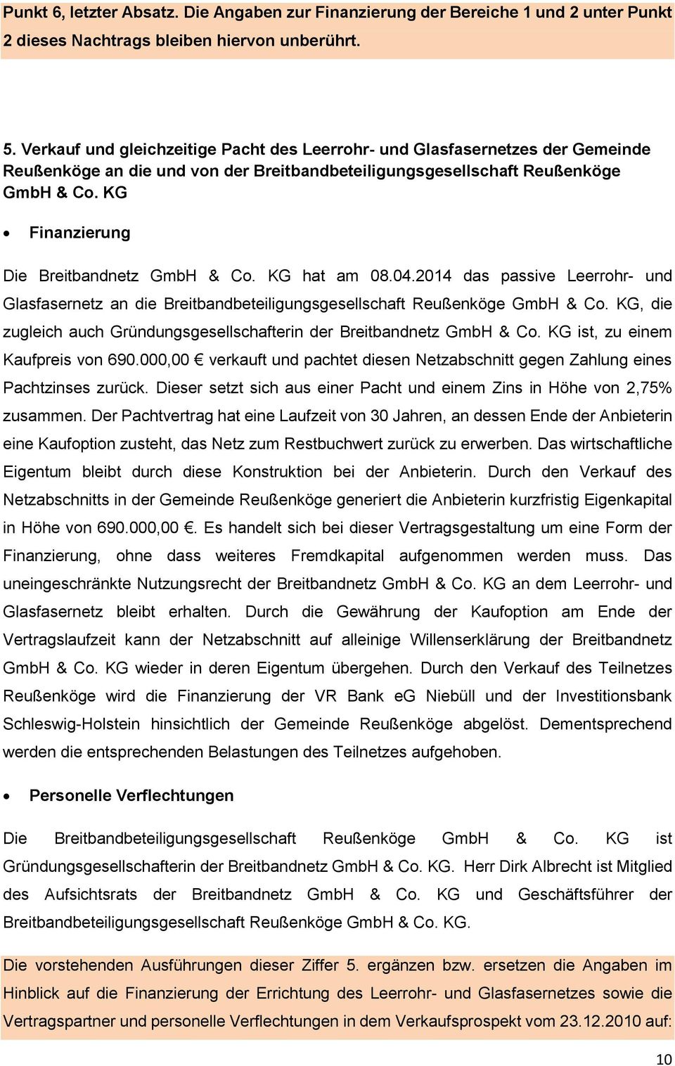 KG Finanzierung Die Breitbandnetz GmbH & Co. KG hat am 08.04.2014 das passive Leerrohr- und Glasfasernetz an die Breitbandbeteiligungsgesellschaft Reußenköge GmbH & Co.
