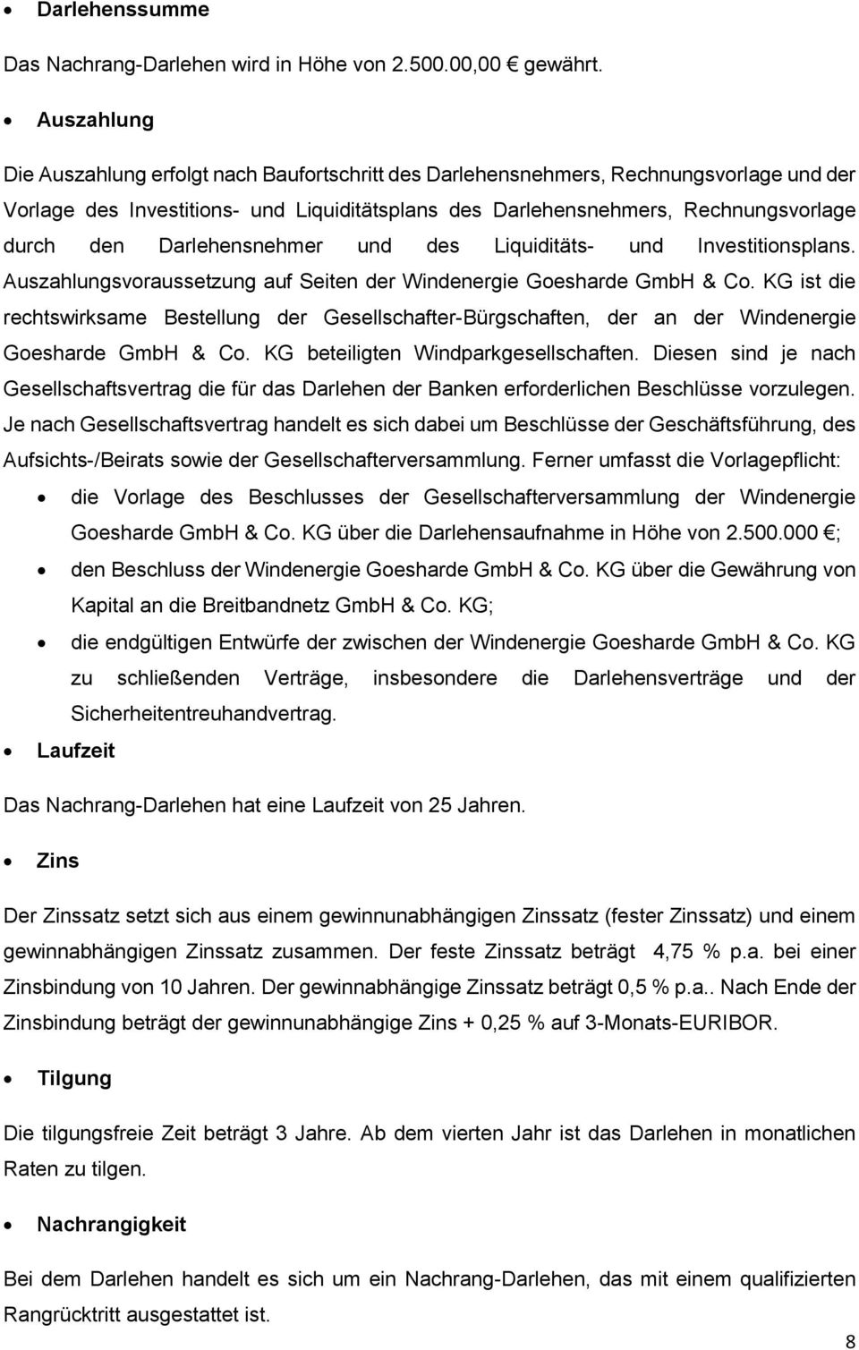 Darlehensnehmer und des Liquiditäts- und Investitionsplans. Auszahlungsvoraussetzung auf Seiten der Windenergie Goesharde GmbH & Co.