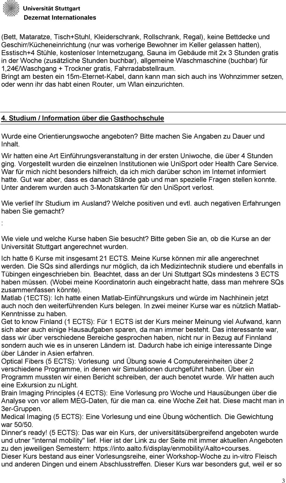 Fahrradabstellraum. Bringt am besten ein 15m-Eternet-Kabel, dann kann man sich auch ins Wohnzimmer setzen, oder wenn ihr das habt einen Router, um Wlan einzurichten. 4.