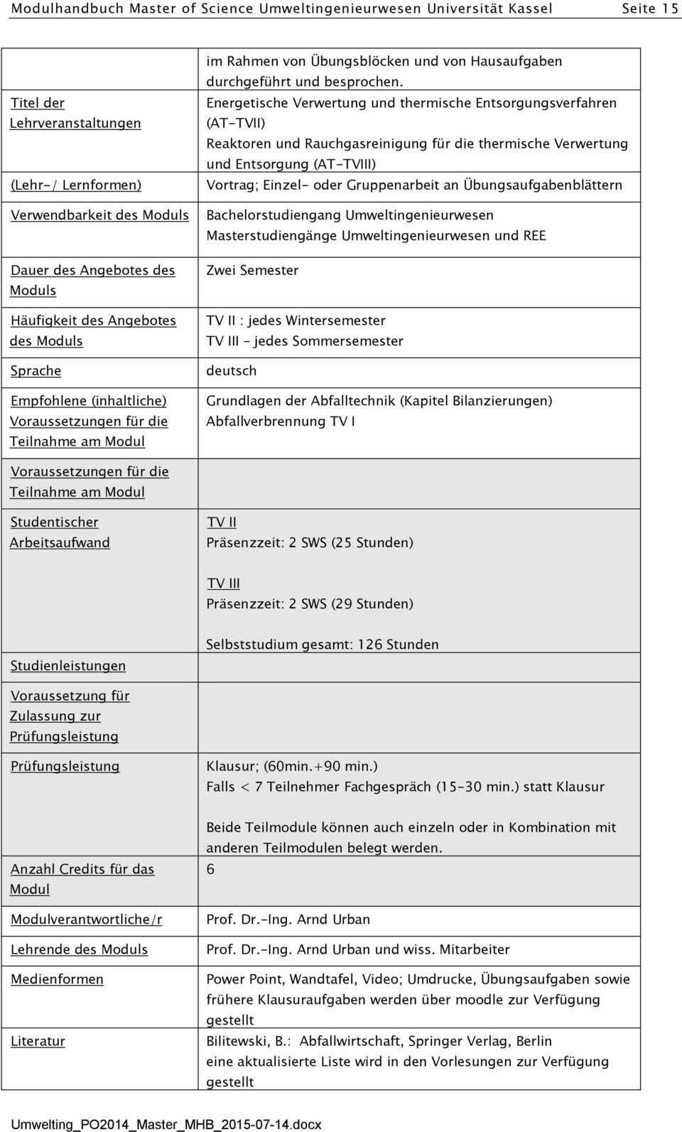 Energetische Verwertung und thermische Entsorgungsverfahren (AT-TVII) Reaktoren und Rauchgasreinigung für die thermische Verwertung und Entsorgung (AT-TVIII) Vortrag; Einzel- oder Gruppenarbeit an