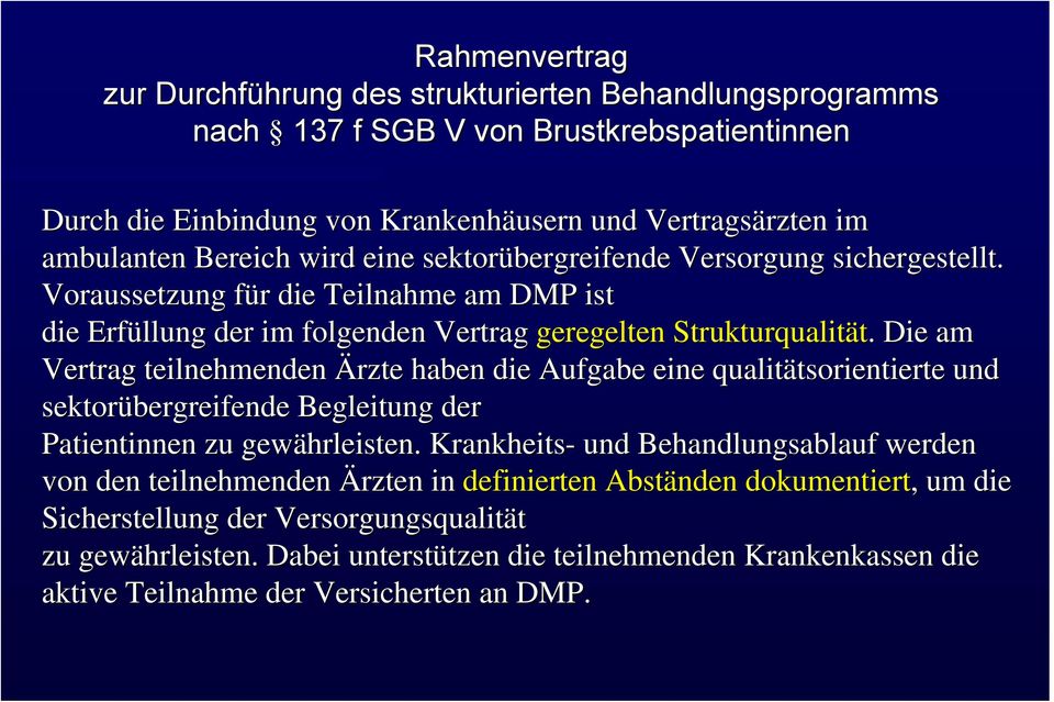 . Die am Vertrag teilnehmenden Ärzte haben die Aufgabe eine qualitätsorientierte tsorientierte und sektorübergreifende Begleitung der Patientinnen zu gewährleisten.