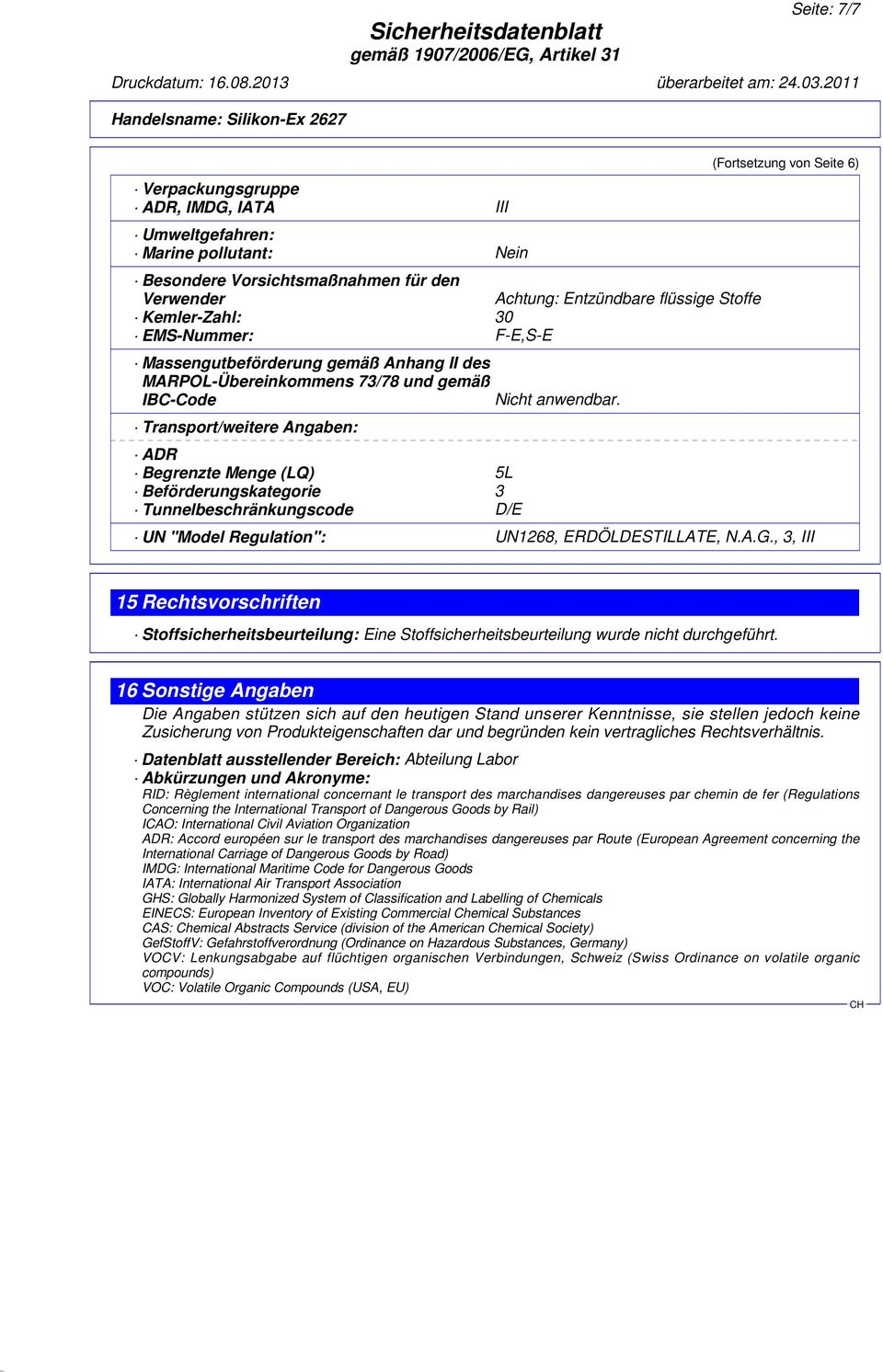 Transport/weitere Angaben: ADR Begrenzte Menge (LQ) 5L Beförderungskategorie 3 Tunnelbeschränkungscode D/E (Fortsetzung von Seite 6) UN "Model Regulation": UN1268, ERDÖLDESTILLATE, N.A.G.