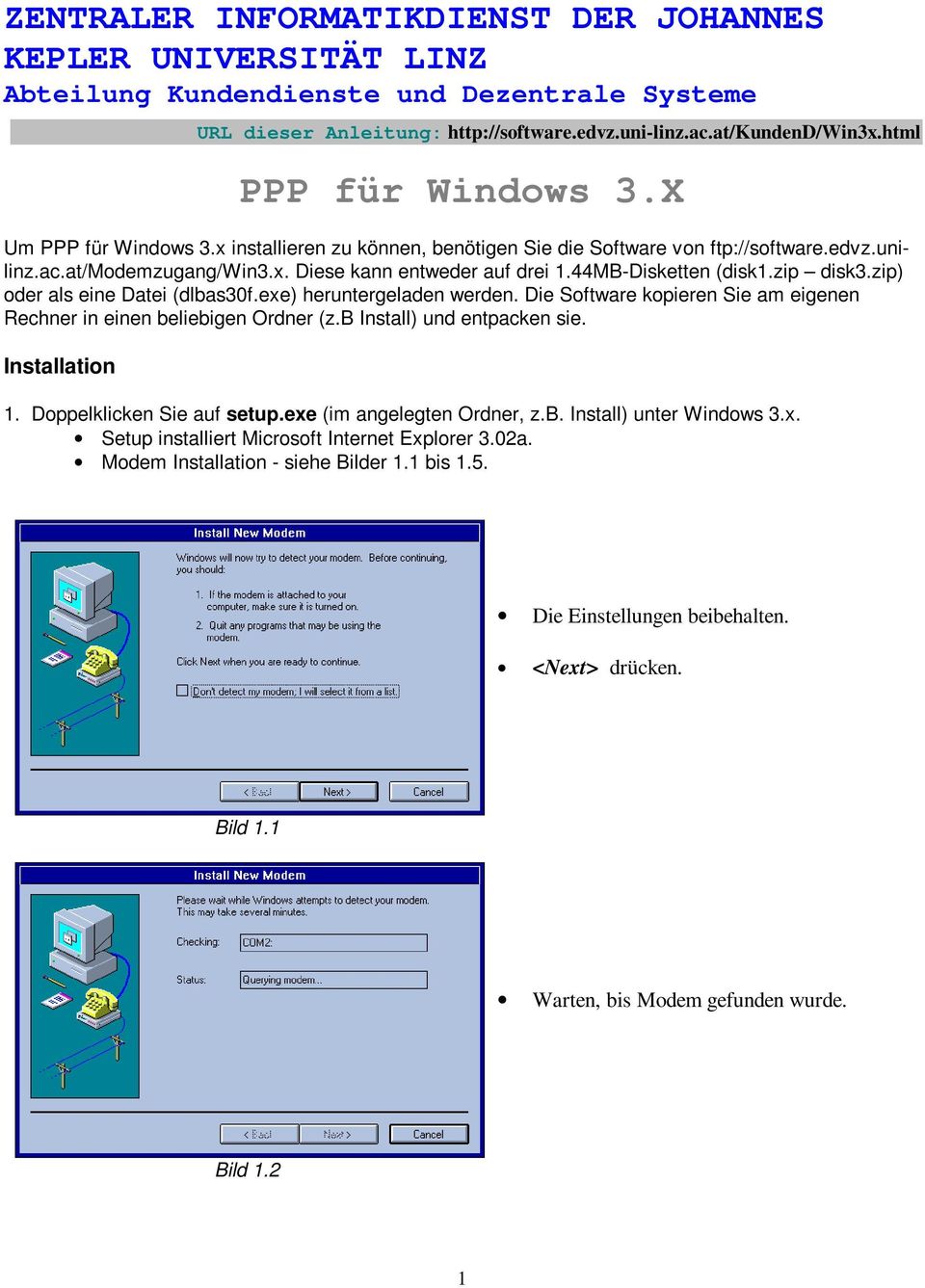 44MB-Disketten (disk1.zip disk3.zip) oder als eine Datei (dlbas30f.exe) heruntergeladen werden. Die Software kopieren Sie am eigenen Rechner in einen beliebigen Ordner (z.b Install) und entpacken sie.