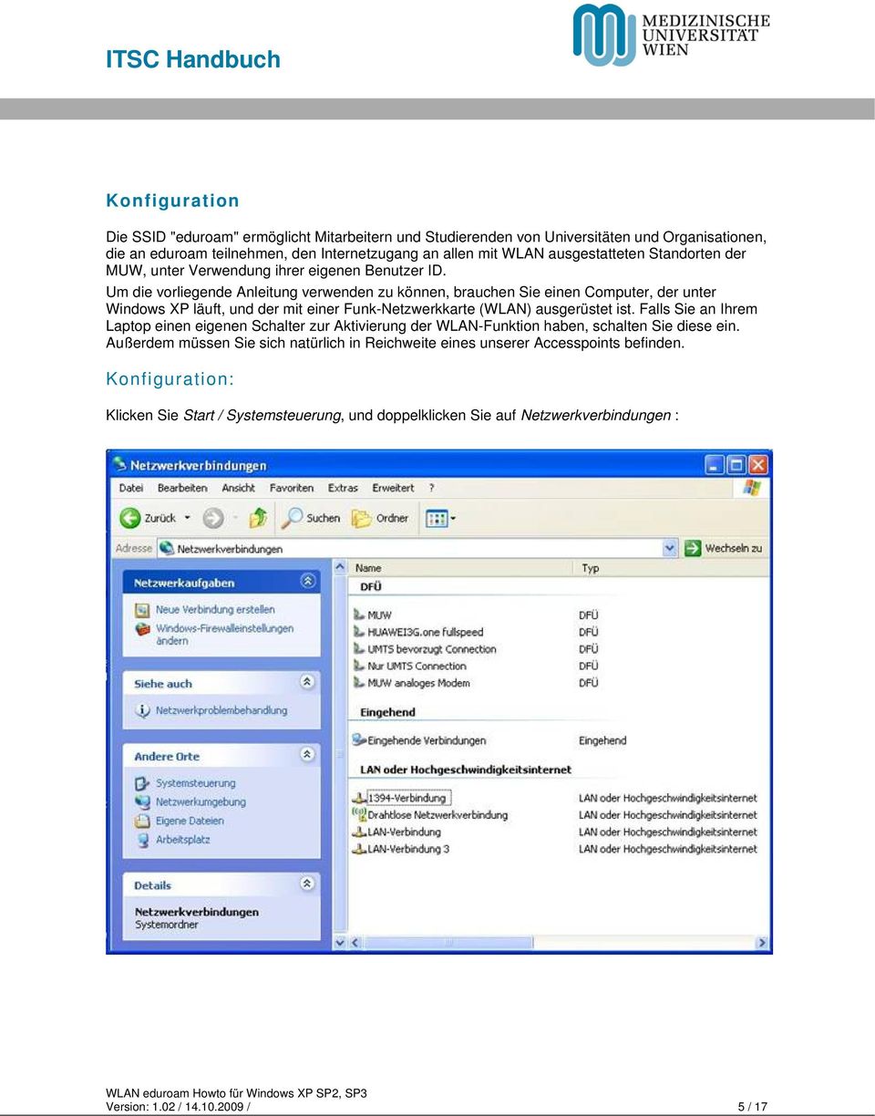 Um die vorliegende Anleitung verwenden zu können, brauchen Sie einen Computer, der unter Windows XP läuft, und der mit einer Funk-Netzwerkkarte (WLAN) ausgerüstet ist.