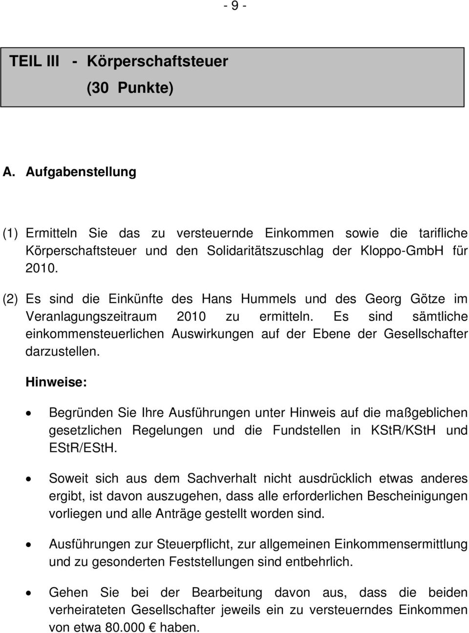 (2) Es sind die Einkünfte des Hans Hummels und des Georg Götze im Veranlagungszeitraum 2010 zu ermitteln.