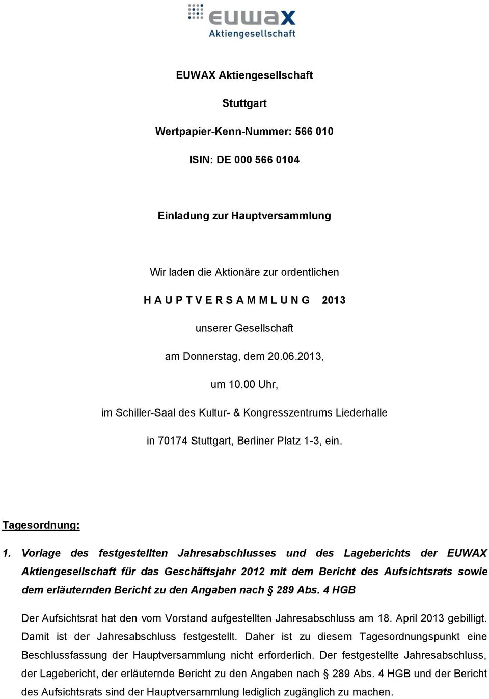 Vorlage des festgestellten Jahresabschlusses und des Lageberichts der EUWAX Aktiengesellschaft für das Geschäftsjahr 2012 mit dem Bericht des Aufsichtsrats sowie dem erläuternden Bericht zu den