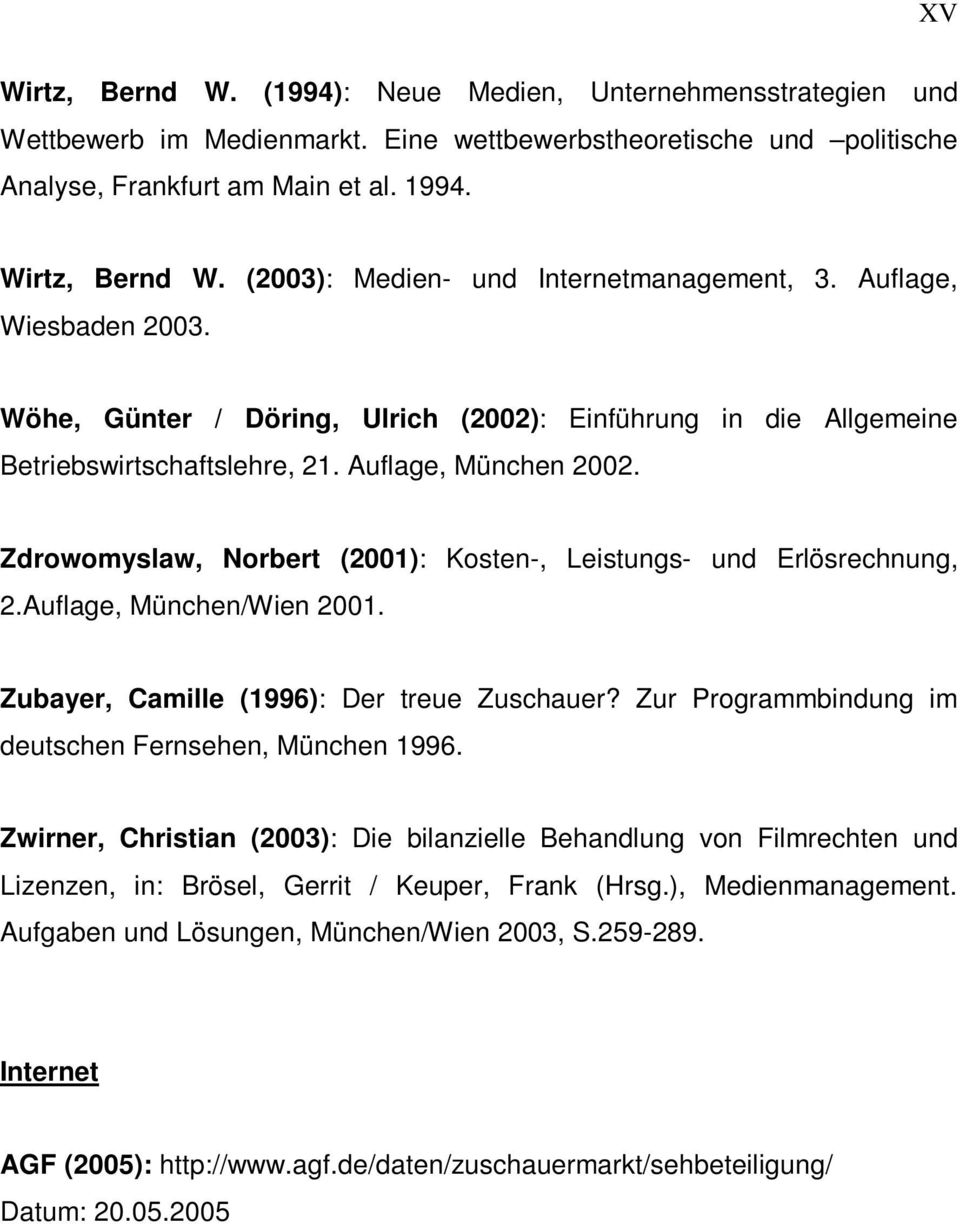 Zdrowomyslaw, Norbert (2001): Kosten-, Leistungs- und Erlösrechnung, 2.Auflage, München/Wien 2001. Zubayer, Camille (1996): Der treue Zuschauer?