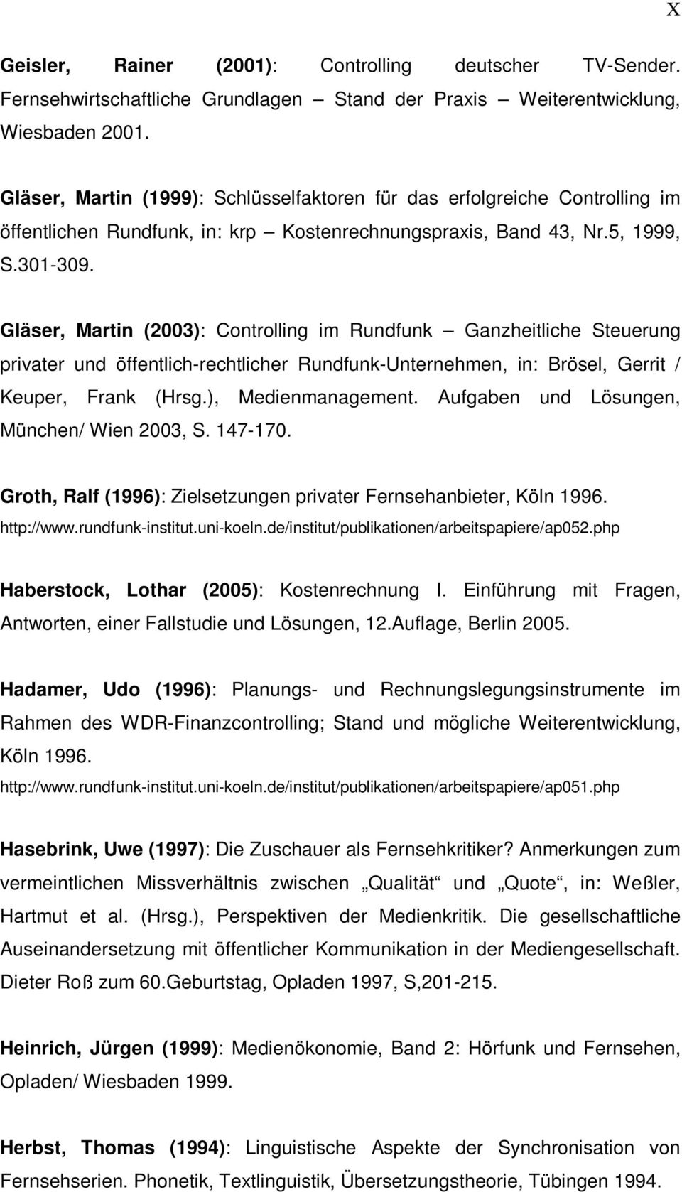 Gläser, Martin (2003): Controlling im Rundfunk Ganzheitliche Steuerung privater und öffentlich-rechtlicher Rundfunk-Unternehmen, in: Brösel, Gerrit / Keuper, Frank (Hrsg.), Medienmanagement.