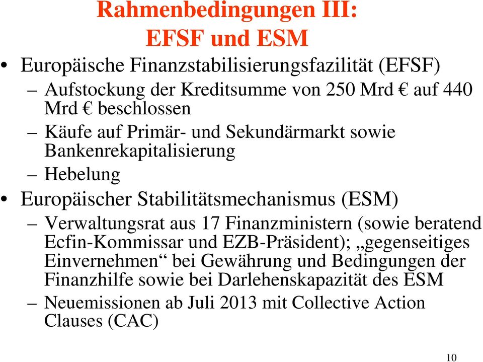 (ESM) Verwaltungsrat aus 17 Finanzministern (sowie beratend Ecfin-Kommissar und EZB-Präsident); gegenseitiges Einvernehmen bei