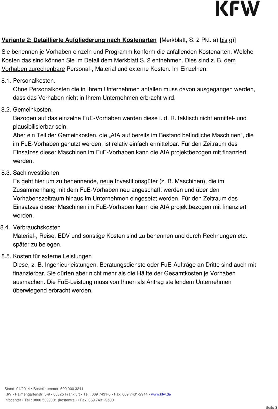 Ohne Personalkosten die in Ihrem Unternehmen anfallen muss davon ausgegangen werden, dass das Vorhaben nicht in Ihrem Unternehmen erbracht wird. 8.2. Gemeinkosten.