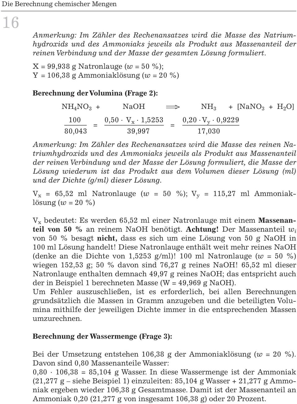 X = 99,938 g Natronlauge (w = 50 %); Y = 106,38 g Ammoniaklösung (w = 20 %) Berechnung der Volumina (Frage 2): NH 4 NO 3 + NaOH NH 3 + [NaNO 3 + H 2 O] 100 0,50 V x 1,5253 0,20 V y 0,9229 80,043 = =