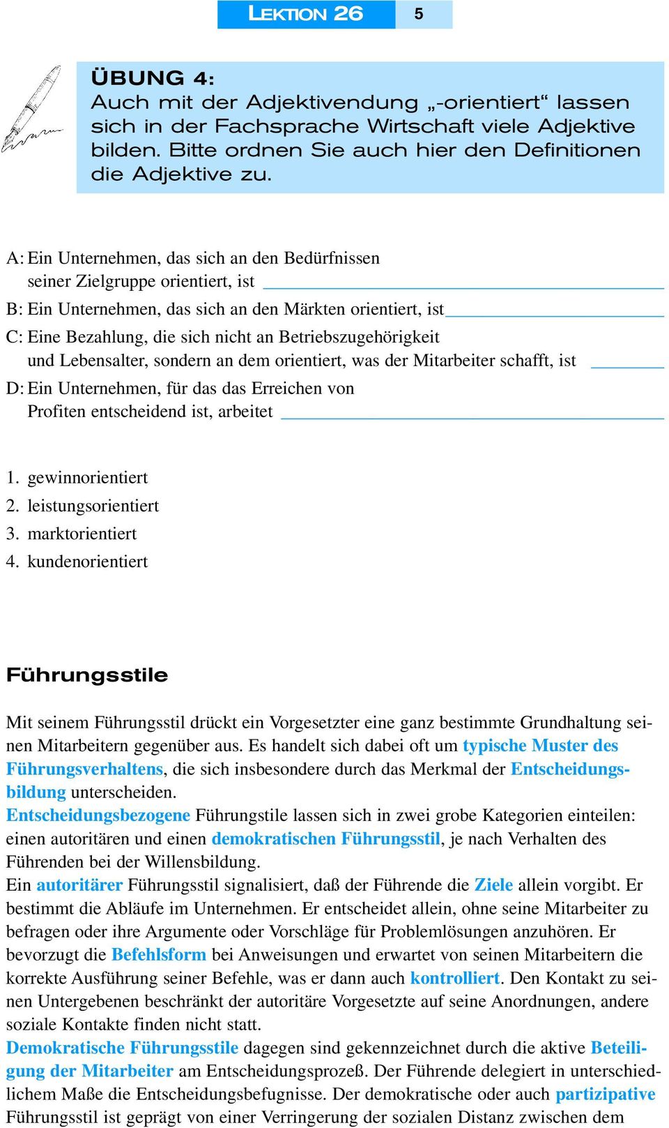 Betriebszugehörigkeit und Lebensalter, sondern an dem orientiert, was der Mitarbeiter schafft, ist D: Ein Unternehmen, für das das Erreichen von Profiten entscheidend ist, arbeitet 1.