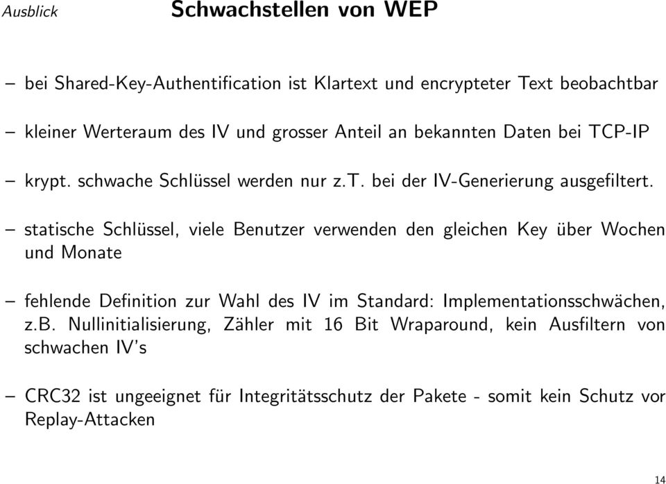 statische Schlüssel, viele Benutzer verwenden den gleichen Key über Wochen und Monate fehlende Definition zur Wahl des IV im Standard: