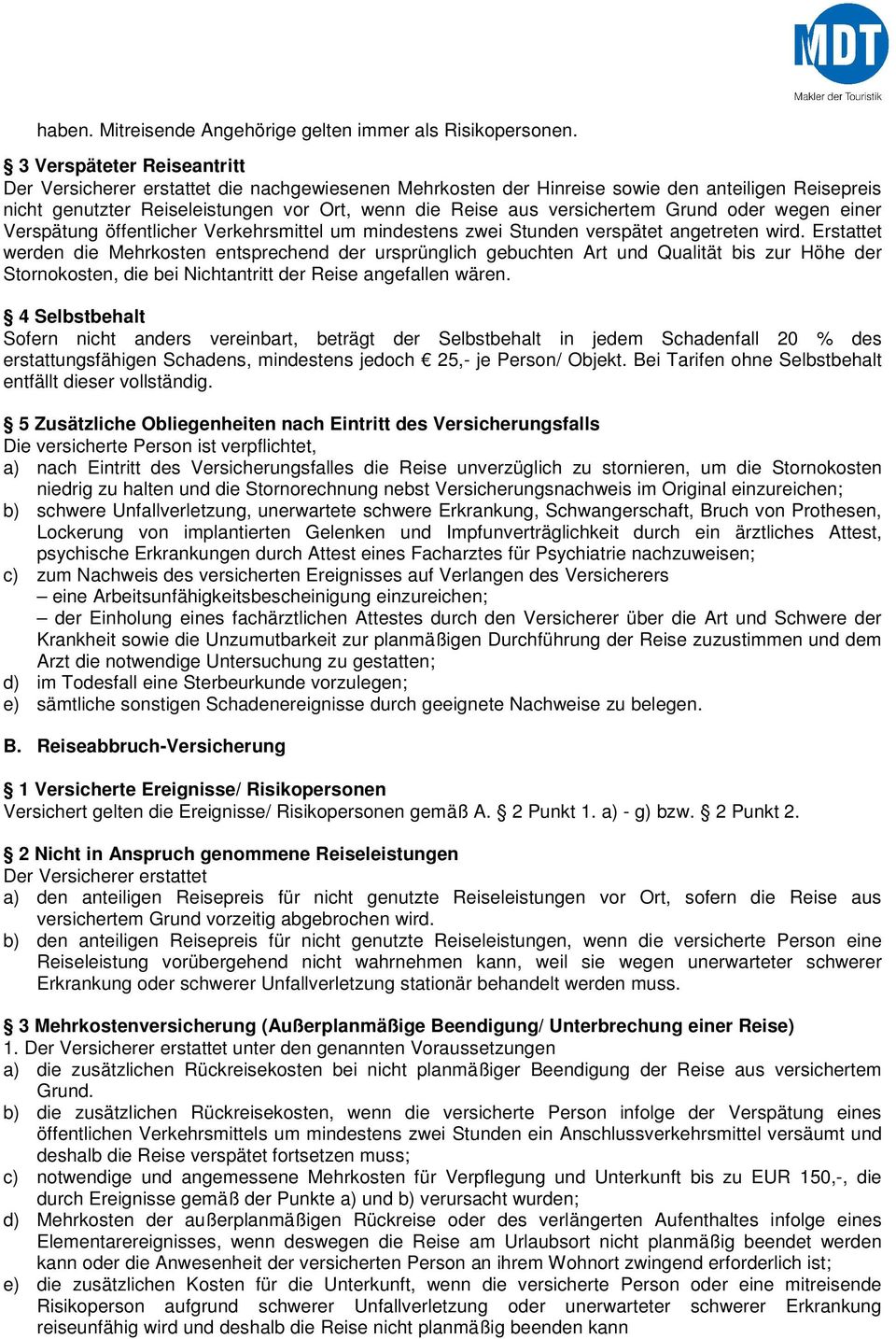 versichertem Grund oder wegen einer Verspätung öffentlicher Verkehrsmittel um mindestens zwei Stunden verspätet angetreten wird.