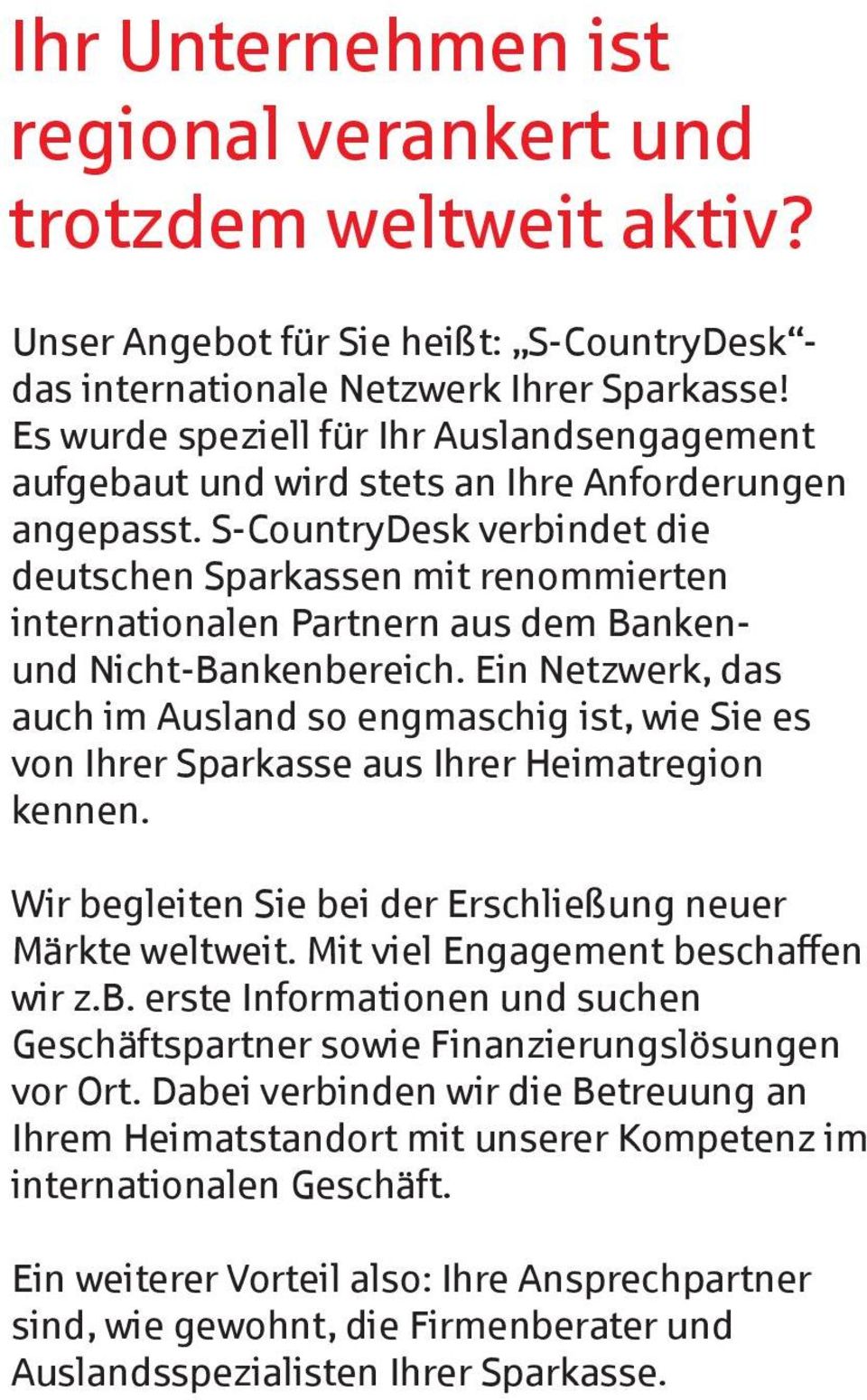 S-CountryDesk verbindet die deutschen Sparkassen mit renommierten internationalen Partnern aus dem Bankenund Nicht-Bankenbereich.