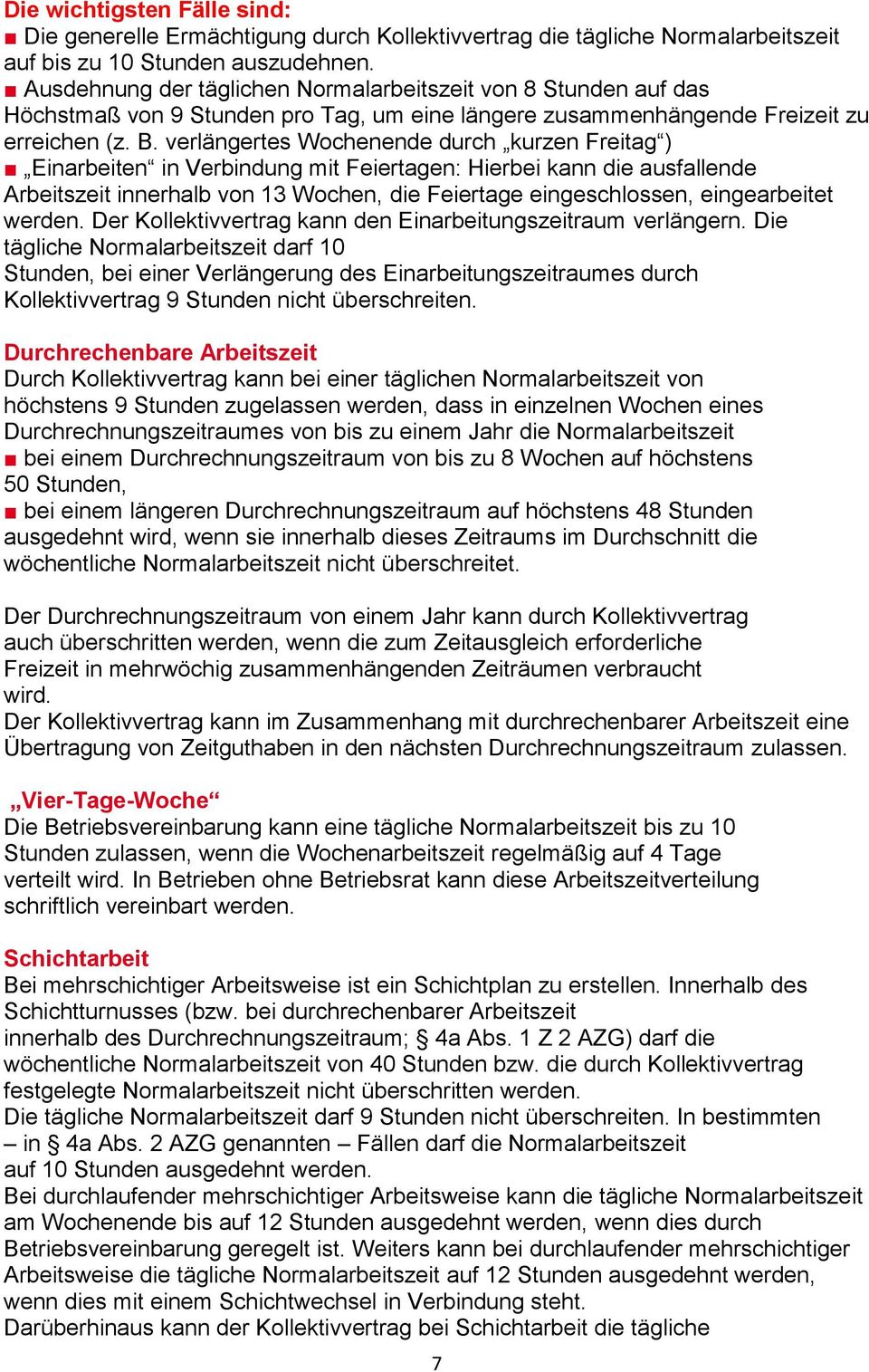 verlängertes Wochenende durch kurzen Freitag ) Einarbeiten in Verbindung mit Feiertagen: Hierbei kann die ausfallende Arbeitszeit innerhalb von 13 Wochen, die Feiertage eingeschlossen, eingearbeitet