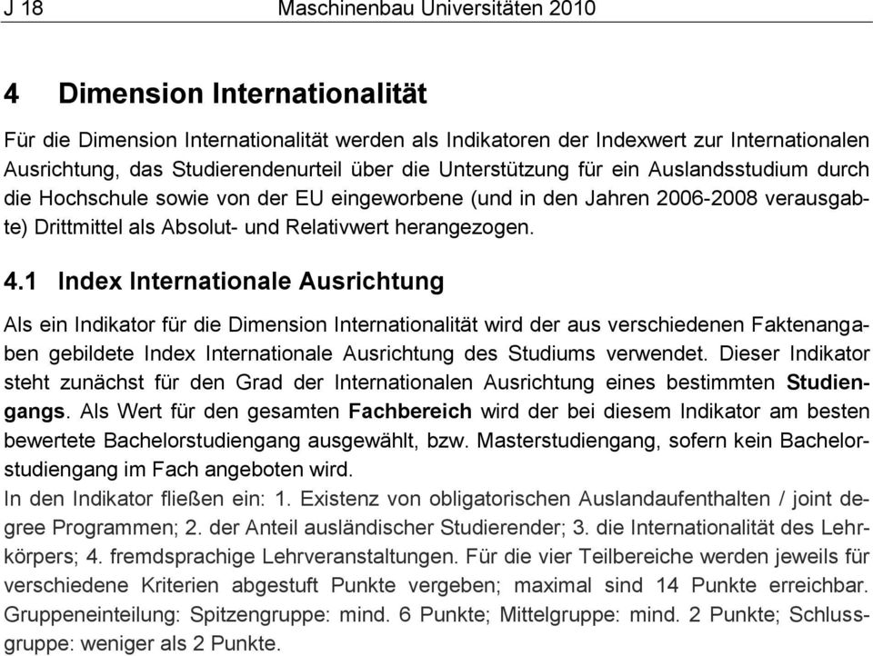 1 Index Internationale Ausrichtung Als ein Indikator für die Dimension Internationalität wird der aus verschiedenen Faktenangaben gebildete Index Internationale Ausrichtung des Studiums verwendet.