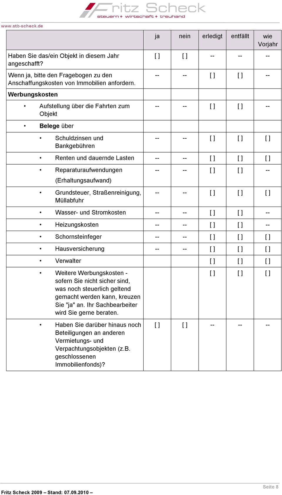 Straßenreinigung, Müllabfuhr Wasser- und Stromkosten Heizungskosten Schornsteinfeger Hausversicherung Verwalter [ ] [ ] [ ] Weitere Werbungskosten - sofern Sie nicht sicher sind, was noch