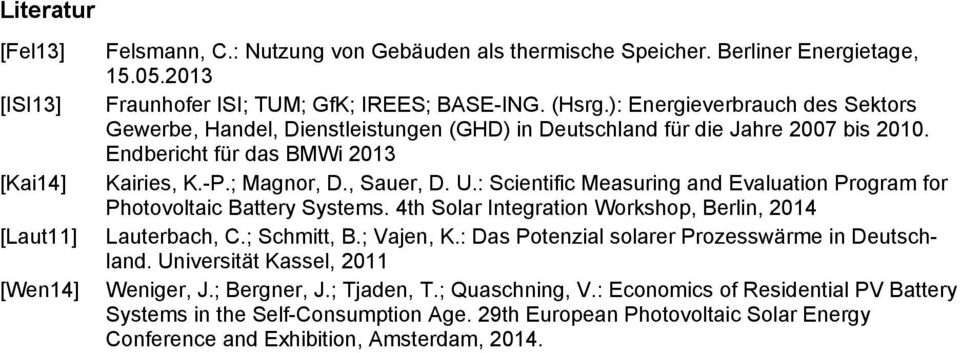: Scientific Measuring and Evaluation Program for Photovoltaic Battery Systems. 4th Solar Integration Workshop, Berlin, 214 Lauterbach, C.; Schmitt, B.; Vajen, K.