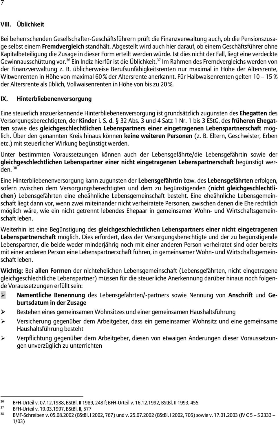 36 Ein Indiz hierfür ist die Üblichkeit. 37 Im Rahmen des Fremdvergleichs werden von der Finanzverwaltung z. B.