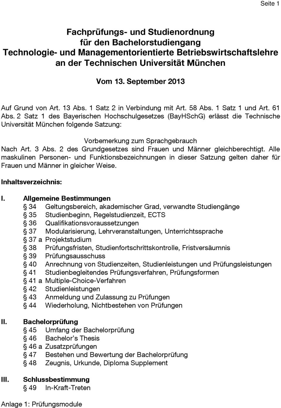 2 Satz 1 des Bayerischen Hochschulgesetzes (BayHSchG) erlässt die Technische Universität München folgende Satzung: Vorbemerkung zum Sprachgebrauch Nach Art. 3 Abs.
