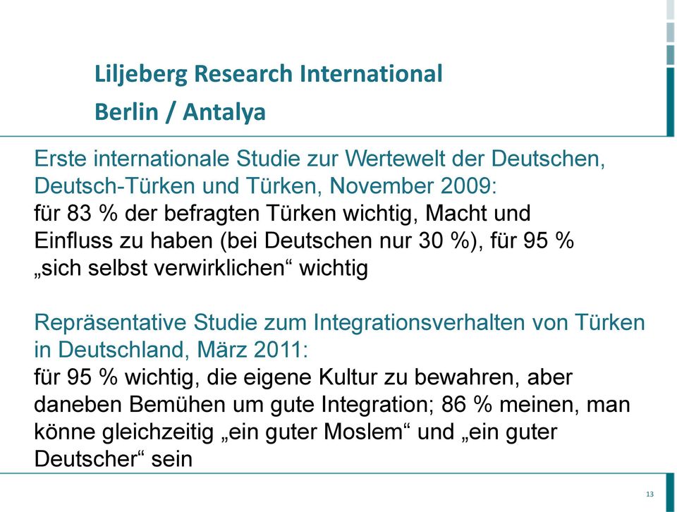 verwirklichen wichtig Repräsentative Studie zum Integrationsverhalten von Türken in Deutschland, März 2011: für 95 % wichtig, die eigene