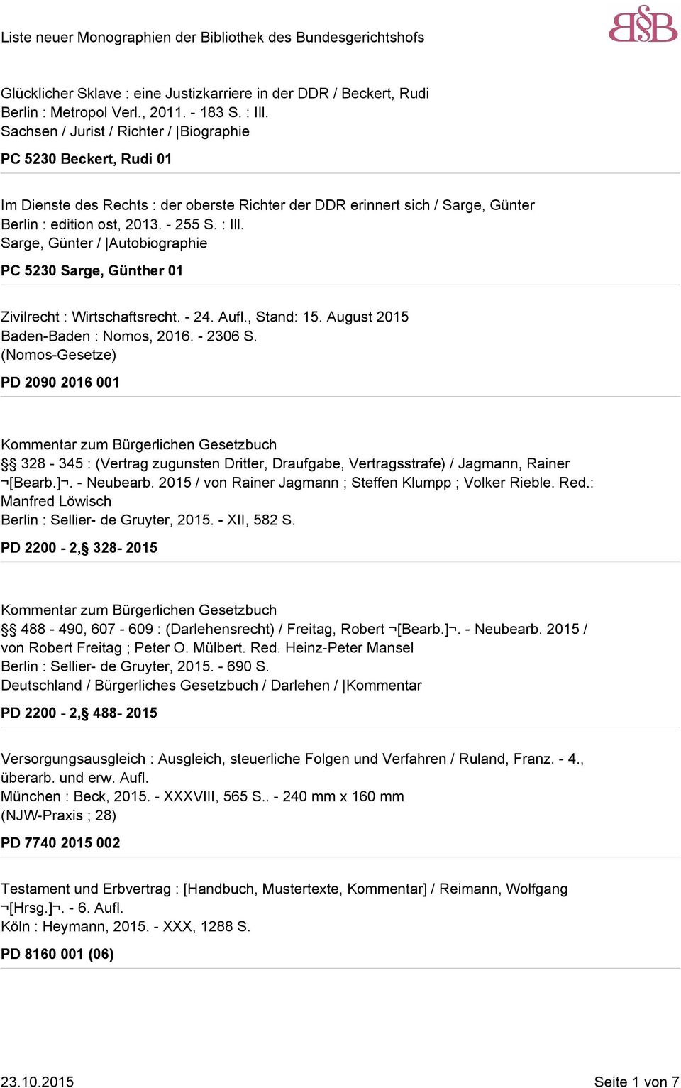 Sarge, Günter / Autobiographie PC 5230 Sarge, Günther 01 Zivilrecht : Wirtschaftsrecht. - 24. Aufl., Stand: 15. August 2015 Baden-Baden : Nomos, 2016. - 2306 S.
