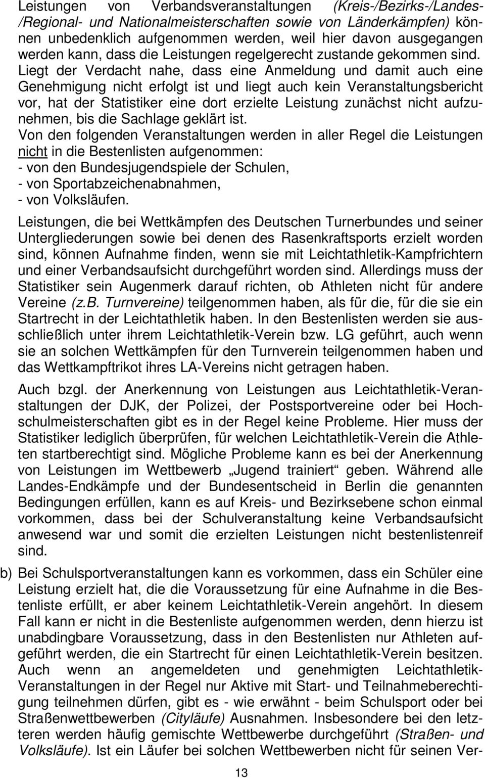 Liegt der Verdacht nahe, dass eine Anmeldung und damit auch eine Genehmigung nicht erfolgt ist und liegt auch kein Veranstaltungsbericht vor, hat der Statistiker eine dort erzielte Leistung zunächst