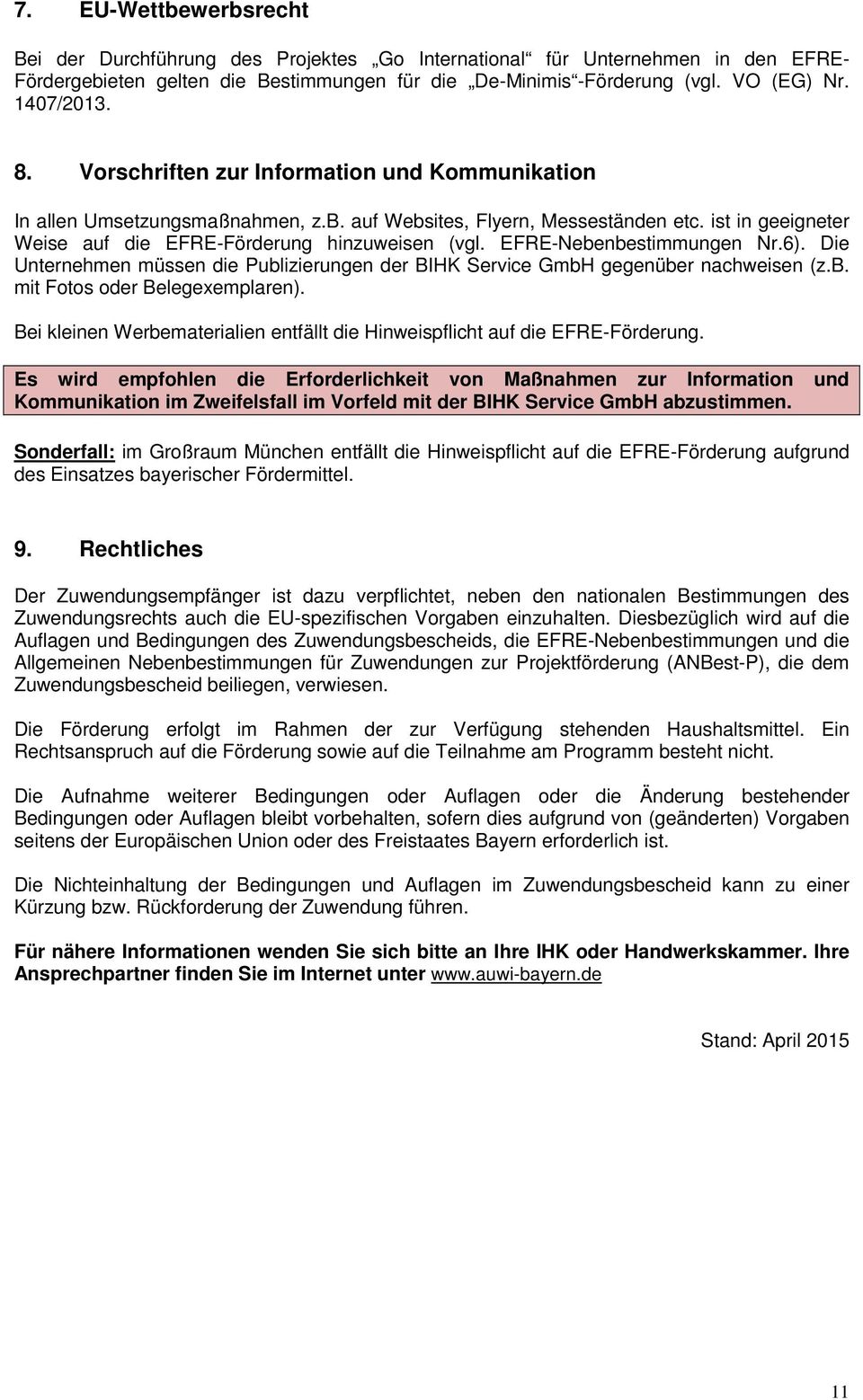 EFRE-Nebenbestimmungen Nr.6). Die Unternehmen müssen die Publizierungen der BIHK Service GmbH gegenüber nachweisen (z.b. mit Fotos oder Belegexemplaren).