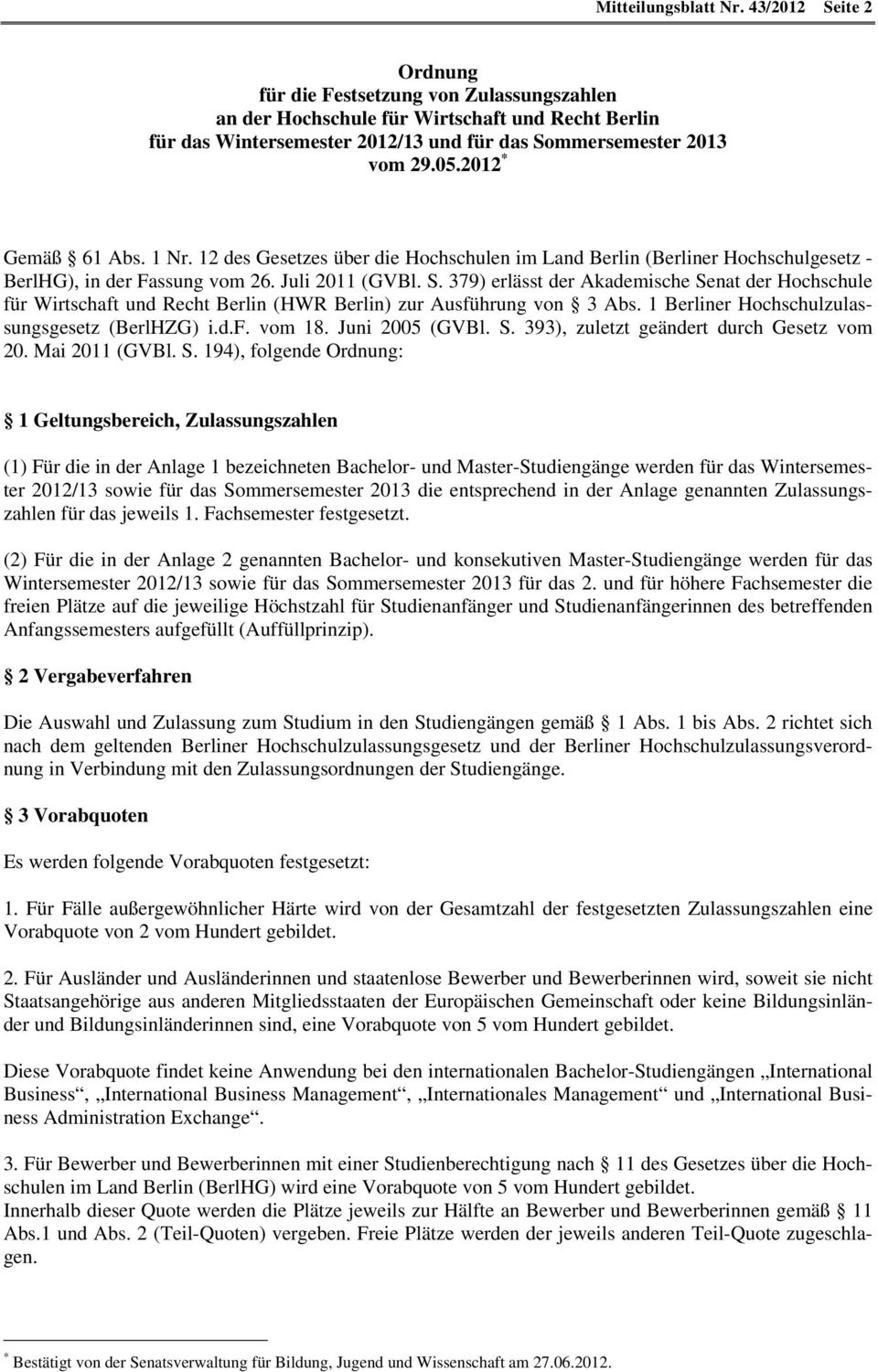 379) erlässt der Akademische Senat der Hochschule für Wirtschaft und Recht Berlin (HWR Berlin) zur Ausführung von 3 Abs. 1 Berliner Hochschulzulassungsgesetz (BerlHZG) i.d.f. vom 18. Juni 2005 (GVBl.