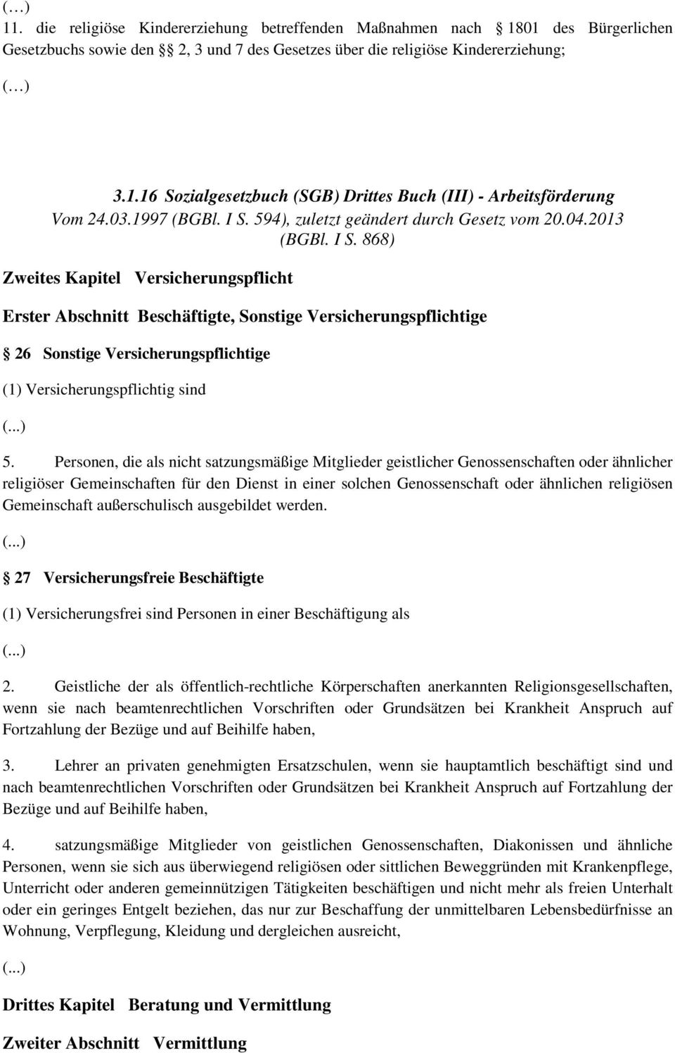 Personen, die als nicht satzungsmäßige Mitglieder geistlicher Genossenschaften oder ähnlicher religiöser Gemeinschaften für den Dienst in einer solchen Genossenschaft oder ähnlichen religiösen