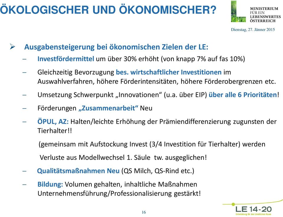 Förderungen Zusammenarbeit Neu ÖPUL, AZ: Halten/leichte Erhöhung der Prämiendifferenzierung zugunsten der Tierhalter!