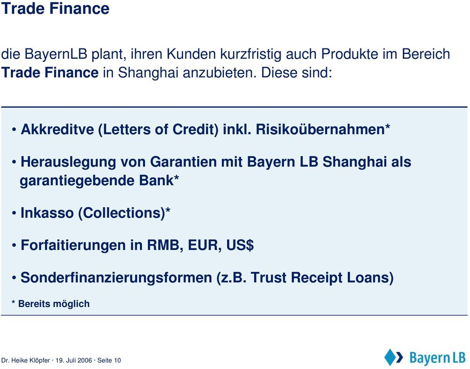 Risikoübernahmen* Herauslegung von Garantien mit Bayern LB Shanghai als garantiegebende Bank* Inkasso