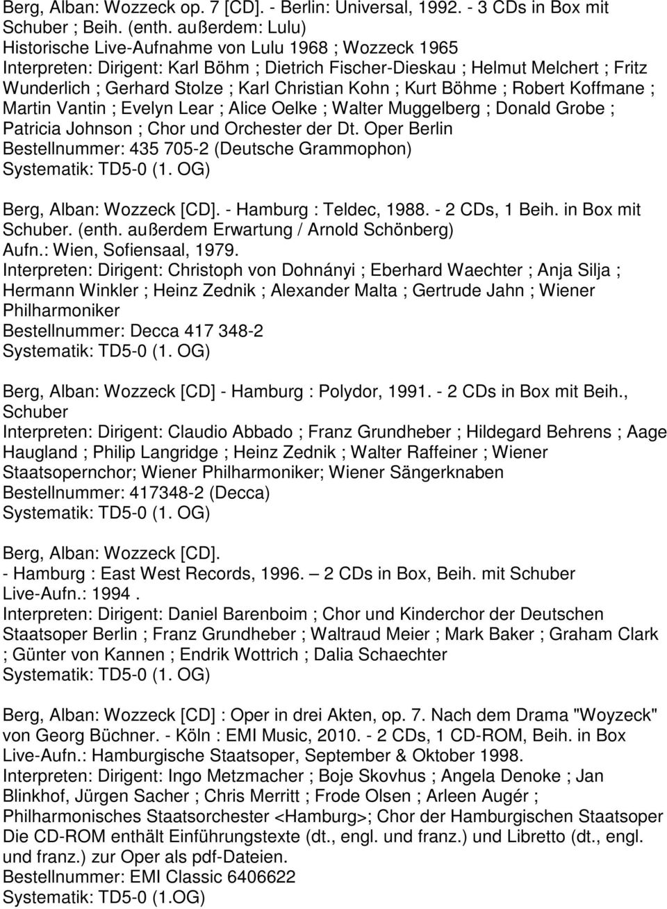 Christian Kohn ; Kurt Böhme ; Robert Koffmane ; Martin Vantin ; Evelyn Lear ; Alice Oelke ; Walter Muggelberg ; Donald Grobe ; Patricia Johnson ; Chor und Orchester der Dt.