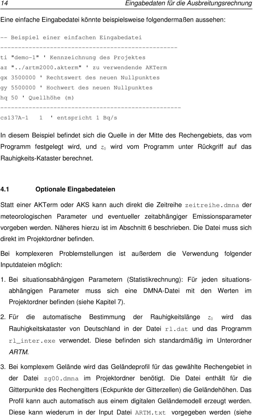 akterm" ' zu verwendende AKTerm gx 3500000 ' Rechtswert des neuen Nullpunktes gy 5500000 ' Hochwert des neuen Nullpunktes hq 50 ' Quellhöhe (m) ---------------------------------------------------