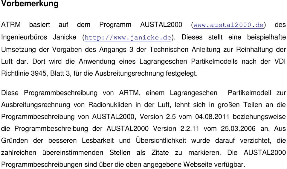 Diese Programmbeschreibung von ARTM, einem Lagrangeschen Partikelmodell zur Ausbreitungsrechnung von Radionukliden in der Luft, lehnt sich in großen Teilen an die Programmbeschreibung von AUSTAL2000,